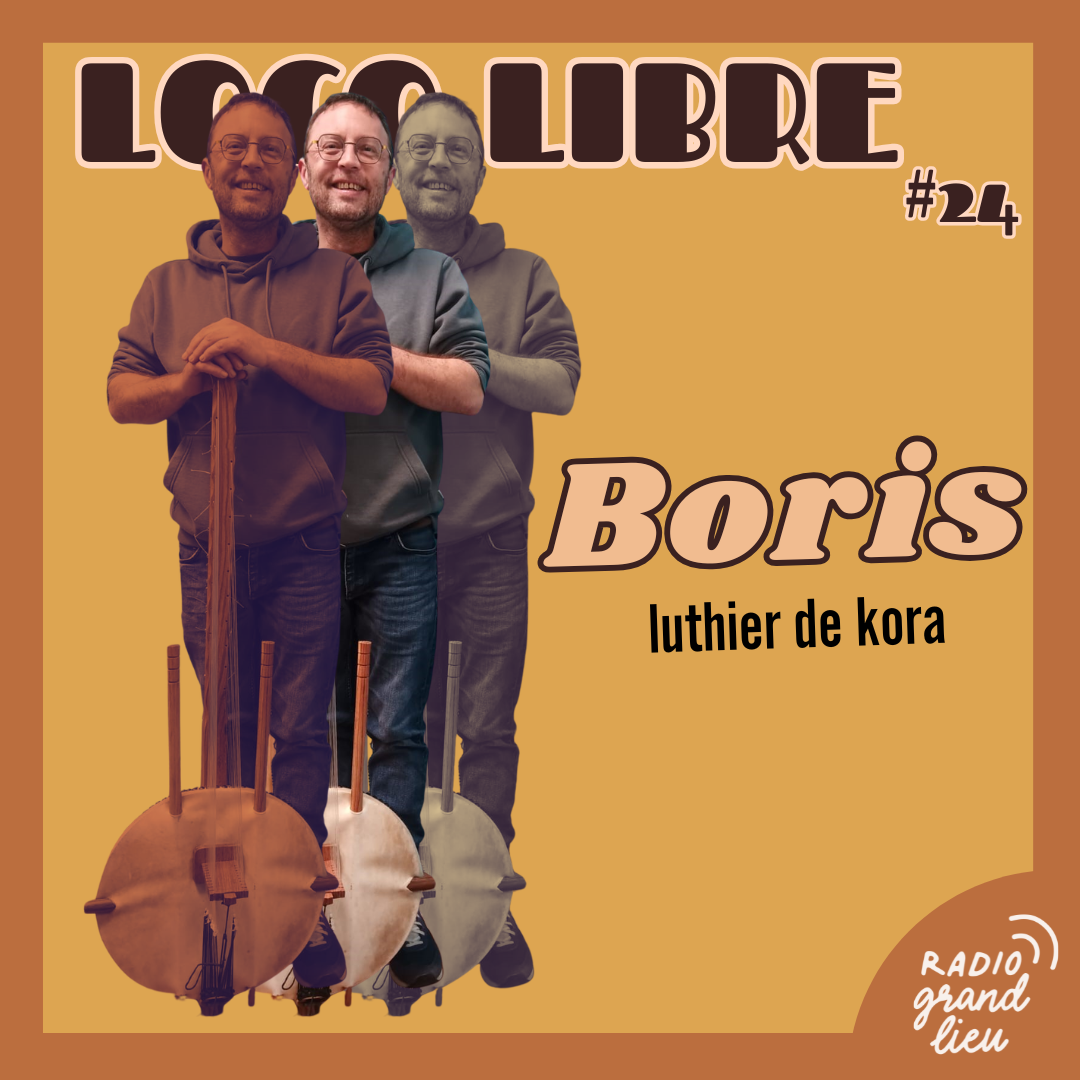 Loco Libre n°24 : Boris, luthier de Kora